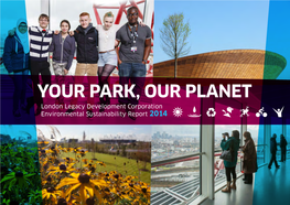YOUR PARK, OUR PLANET London Legacy Development Corporation Environmental Sustainability Report 2014