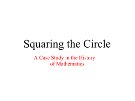 Squaring the Circle a Case Study in the History of Mathematics the Problem