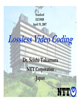 Lossless Video Coding EE398B 2007.4.19 2/54 Isis Itit Worthyworthy Toto Sacrificesacrifice Compressioncompression Ratio?Ratio?