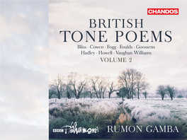 TONE POEMS Bliss • Cowen • Fogg • Foulds • Goossens Hadley • Howell • Vaughan Williams VOLUME 2
