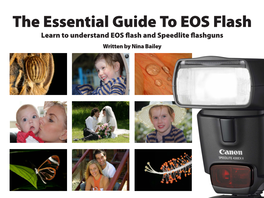 The Essential Guide to EOS Flash Learn to Understand EOS Flash and Speedlite Flashguns Written by Nina Bailey Introduction 2 PREVIEW EDITION