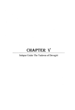 CHAPTER V Solapur Under the Yadavas of Devagiri CHAPTER V