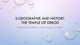 2.Geographie and History. the Temple of Debod Realizado Por: Enedina, Manuela, Martin.T and Mary He Students Must Do the Following Taks in Groups: 1