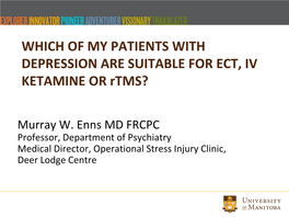 WHICH of MY PATIENTS with DEPRESSION ARE SUITABLE for ECT, IV KETAMINE OR Rtms?