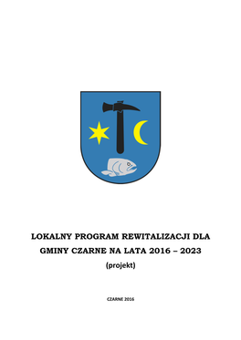 LOKALNY PROGRAM REWITALIZACJI DLA GMINY CZARNE NA LATA 2016 – 2023 (Projekt)