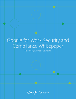 Google for Work Security and Compliance Whitepaper How Google Protects Your Data