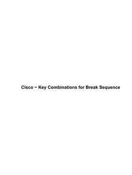 Cisco − Key Combinations for Break Sequence Cisco − Key Combinations for Break Sequence