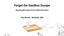 Forget the Sandbox Escape Abusing Browsers from Code Execution.Pdf