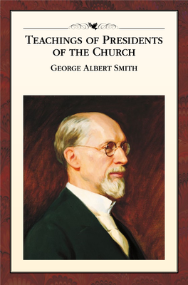 George Albert Smith TEACHINGS of PRESIDENTS of the CHURCH GEORGE ALBERT SMITH