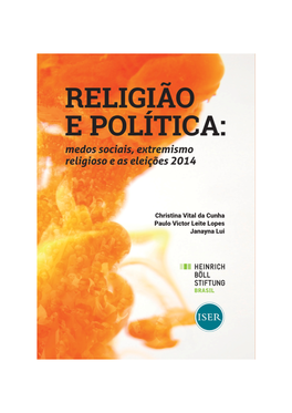 Christina Vital Da Cunha Paulo Victor Leite Lopes Janayna Lui RELIGIÃO E POLÍTICA: Medos Sociais, Extremismo Religioso E As Eleições 2014