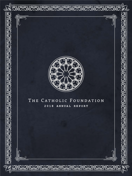 The Catholic Foundation 2018 ANNUAL REPORT the Catholic Foundation