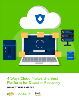 4 Ways Cloud Makes the Best Platform for Disaster Recovery MARKET TRENDS REPORT Introduction