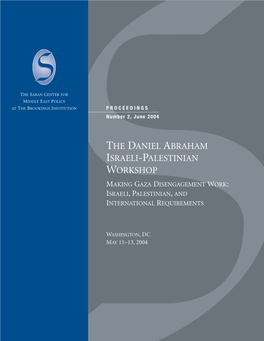 The Daniel Abraham Israeli-Palestinian Workshop Making Gaza Disengagement Work: Israeli,Palestinian, and International Requirements