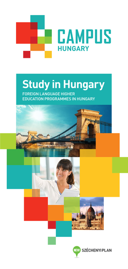 Study in Hungary FOREIGN LANGUAGE HIGHER EDUCATION PROGRAMMES in HUNGARY CONTENTS DEAR PROSPECTIVE STUDENT