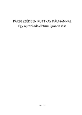 PÁRBESZÉDBEN RUTTKAY KÁLMÁNNAL Egy Rejtőzködő Életmű Újraolvasása