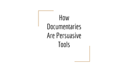 How Documentaries Are Persuasive Tools What Is a Documentary?