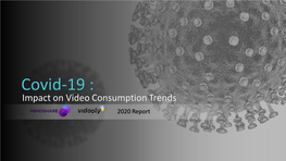 Covid-19 : Impact on Video Consumption Trends 2020 Report Table of Contents