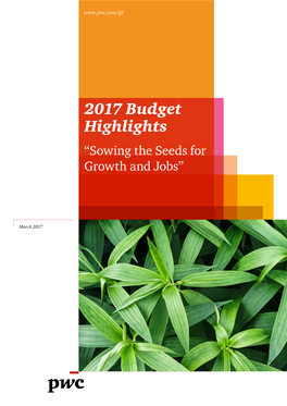 2017 Budget Highlights “Sowing the Seeds for Growth and Jobs”