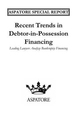 Recent Trends in Debtor-In-Possession Financing Leading Lawyers Analyze Bankruptcy Financing