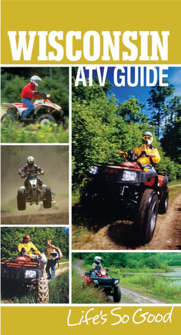 ATV Just About Anywhere in the Country, Only in Wisconsin Will You Find the Unmistakable Combination of Incredible Natural Beauty and the Friendliest People Around