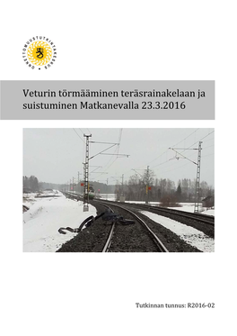 Veturin Törmääminen Teräsrainakelaan Ja Suistuminen Matkanevalla 23.3.2016