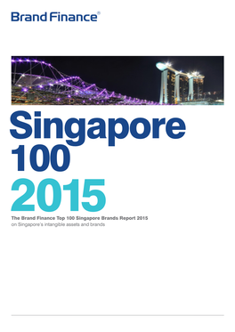 The Brand Finance Top 100 Singapore Brands Report 2015 on Singapore’S Intangible Assets and Brands Contents