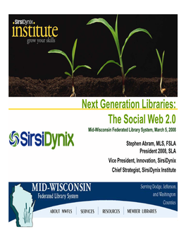 Next Generation Libraries: the Social Web 2.0 Mid-Wisconsin Federated Library System, March 5, 2008