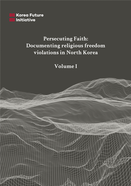 Persecuting Faith: Documenting Religious Freedom Violations in North Korea