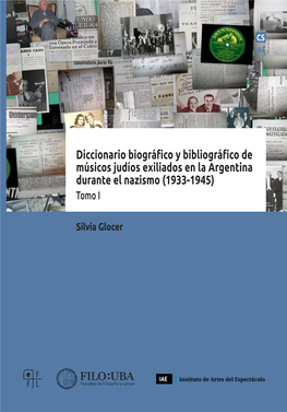 Diccionario Biográfico Y Bibliográfico De Músicos Judíos Exiliados En La Argentina Durante El Nazismo (1933-1945) Tomo I