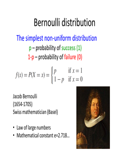 Bernoulli Distribution the Simplest Non‐Uniform Distribution P – Probability of Success (1) 1‐P – Probability of Failure (0)