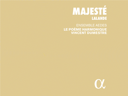 Majesté Lalande Ensemble Aedes Le Poème Harmonique Vincent Dumestre Menu › Tracklist › Texte Français › English Text › Deutsch Kommentar › Sung Texts