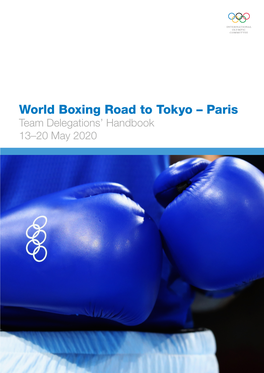 World Boxing Road to Tokyo – Paris Team Delegations’ Handbook 13–20 May 2020 World Boxing Road to Tokyo – Paris