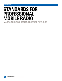 Standards for Professional Mobile Radio Making a Business Critical Choice for the Future White Paper Standards for Professional Mobile Radio