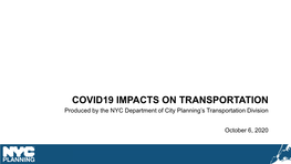 COVID19 IMPACTS on TRANSPORTATION Produced by the NYC Department of City Planning’S Transportation Division