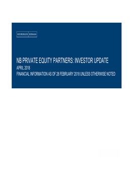 Nb Private Equity Partners: Investor Update April 2018 Financial Information As of 28 February 2018 Unless Otherwise Noted Nb Private Equity Partners Investor Update