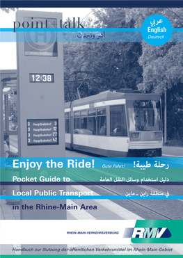 Enjoy the Ride! Gute Fahrt دليل استخدام وسائل النقل العامة Pocket Guide to يف منطقة راين ـ ماين Local Public Transport in the Rhine-Main Area