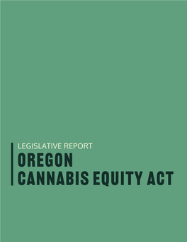 LEGISLATIVE REPORT OREGON CANNABIS EQUITY ACT Oregon Cannabis Equity Act
