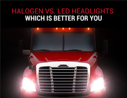 HALOGEN VS. LED HEADLIGHTS WHICH IS BETTER for YOU Know the Pro's and Con's of Halogen and LED Headlights So You Can Choose the Best One for You