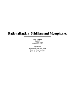 Rationalisation, Nihilism and Metaphysics ⎯⎯⎯⎯⎯⎯⎯⎯⎯ Jan Overwijk 3400247 August 14Th 2015