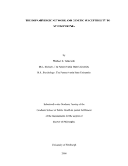 1 the DOPAMINERGIC NETWORK and GENETIC SUSCEPTIBILITY to SCHIZOPHRENIA by Michael E. Talkowski B.S., Biology, the Pennsylvania S