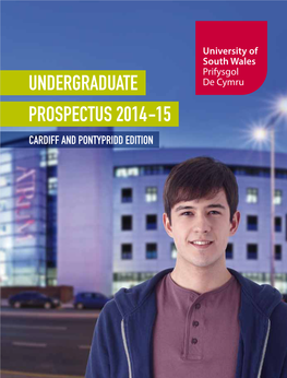 UNDERGRADUATE PROSPECTUS 2014-15 CARDIFF and PONTYPRIDD EDITION Treforest Campus, Pontypridd