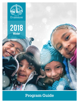 Program Guide 2018 Evanston Park, Recreation and Community Services Winter Activity Guide Available Online at Cityofevanston.Org