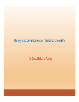 History and Development of Medicinal Chemistry Dr. Gopal Krishna Padhy