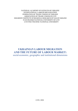 UKRAINIAN LABOUR MIGRATION and the FUTURE of LABOUR MARKET: Social-Economic, Geographic and Institutional Dimensions