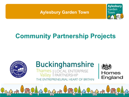 Community Partnership Projects Aylesbury Garden Town So Far……