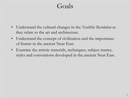 • Understand the Cultural Changes in the Neolithic Revolution As They Relate to the Art and Architecture