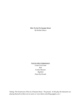 How to Get to Sesame Street by Keilani Gleave Cast (In Order of Appearance) Count Von Count Bert Cookie Monster Big Bird Oscar T