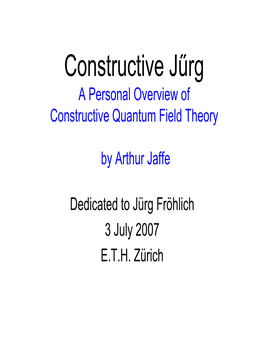 Constructive Jűrg a Personal Overview of Constructive Quantum Field Theory