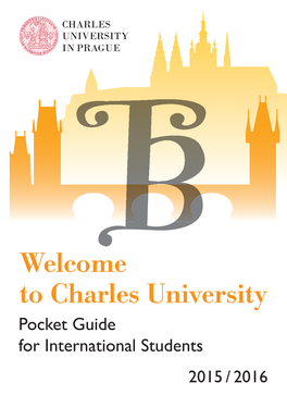 Welcome to Charles University Pocket Guide for International Students 2015 / 2016 Contents