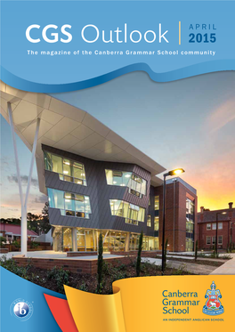 CGS Outlook 2015 the Magazine of the Canberra Grammar School Community FEATURED in THIS ISSUE
